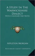 A Study in the Warwickshire Dialect: With a Glossary and Notes