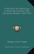 A History of American Literature During the Colonial Period, 1607-1765