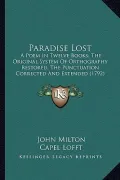 Book cover of Paradise Lost Paradise Lost: A Poem in Twelve Books; The Original System of Orthography Ra Poem in Twelve Books; The Original System of Orthography