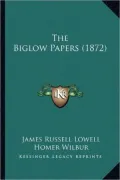The Biglow Papers (1872) the Biglow Papers (1872)