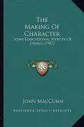 The Making of Character: Some Educational Aspects of Ethics (1907)
