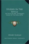 Studies In The Idylls: An Essay On Mr. Tennyson's Idylls Of The King (1878)