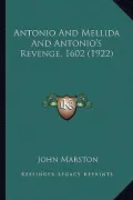 Antonio and Mellida and Antonio's Revenge, 1602 (1922)