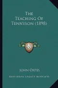The Teaching of Tennyson (1898) the Teaching of Tennyson (1898)