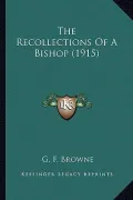 The Recollections of a Bishop (1915) the Recollections of a Bishop (1915)