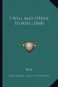 I Will and Other Stories (1868)