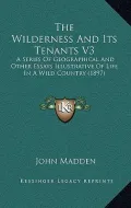 The Wilderness and Its Tenants V3
