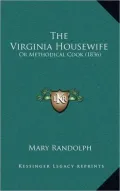 The Virginia Housewife: Or Methodical Cook (1836)