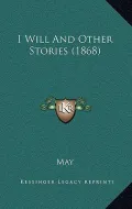 I Will and Other Stories (1868)