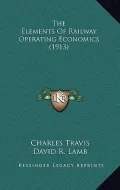 The Elements of Railway Operating Economics (1913)