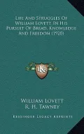 Life and Struggles of William Lovett, in His Pursuit of Bread, Knowledge and Freedom (1920)