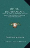 Digesta Shakespeareana: Being a Topical Index of Printed Matter Relating to William Shakespeare (1897)