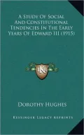 A Study of Social and Constitutional Tendencies in the Early Years of Edward III (1915)