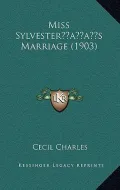 Miss Sylvesteracentsa -A Centss Marriage (1903)