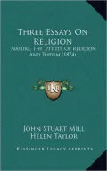 Three Essays on Religion: Nature, the Utility of Religion and Theism (1874)