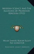 Modern Science and the Illusions of Professor Bergson (1912)