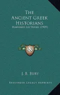 The Ancient Greek Historians: Harvard Lectures (1909)