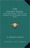 The United States: From the Earliest Times to the Landing of the Pilgrim Fathers (1897)