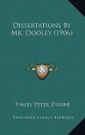 Dissertations by Mr. Dooley (1906)