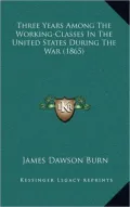 Three Years Among the Working-Classes in the United States During the War (1865)