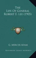 The Life of General Robert E. Lee (1905)