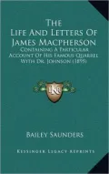 The Life and Letters of James MacPherson: Containing a Particular Account of His Famous Quarrel with Dr. Johnson (1895)