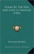 Poems by the Way and Love Is Enough (1902)
