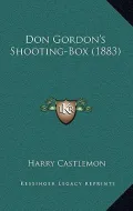 Don Gordon's Shooting-Box (1883)