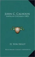 John C. Calhoun: American Statesmen (1882)