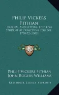 Philip Vickers Fithian: Journal and Letters, 1767-1774; Student at Princeton College, 1770-72 (1900)