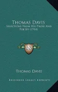 Thomas Davis: Selections from His Prose and Poetry (1914)