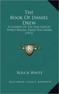 The Book of Daniel Drew: A Glimpse of the Fisk-Gould-Tweed Regime from the Inside (1911)