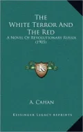 The White Terror and the Red: A Novel of Revolutionary Russia (1905)