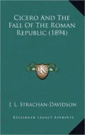 Cicero And The Fall Of The Roman Republic (1894)