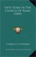 Fifty Years in the Church of Rome (1899)