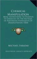 Chemical Manipulation: Being Instructions to Students in Chemistry on the Methods of Performing Experiments of Demonstration (1830)