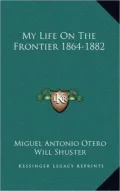 My Life on the Frontier 1864-1882