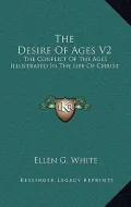 The Desire of Ages V2: The Conflict of the Ages Illustrated in the Life of Christ