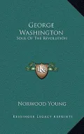 George Washington: Soul of the Revolution