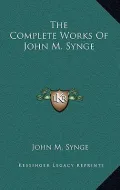 The Complete Works of John M. Synge