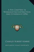 A Few Chapters in Workshop Reconstruction and Citizenship (1894)