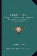 Conscience: Considered Chiefly in Reference to Moral and Religious Obligation (1838)