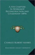 A Few Chapters In Workshop Reconstruction And Citizenship (1894)