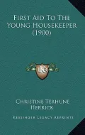 First Aid to the Young Housekeeper (1900)