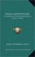High Adventure: A Narrative Of Air Fighting In France (1918)