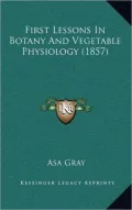 First Lessons In Botany And Vegetable Physiology (1857)