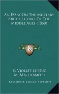 An Essay on the Military Architecture of the Middle Ages (1860)