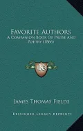 Favorite Authors: A Companion Book of Prose and Poetry (1866)