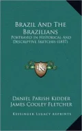 Brazil And The Brazilians: Portrayed In Historical And Descriptive Sketches (1857)