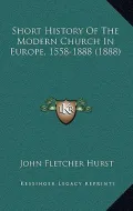 Short History of the Modern Church in Europe, 1558-1888 (1888)